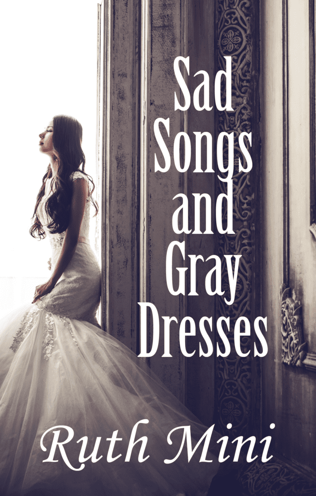 Sad Songs and Gray Dresses by Ruth Mini
Published by Amazon